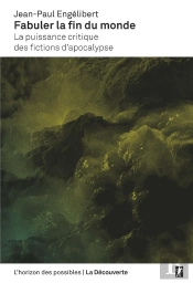 Fabuler La Fin Du Monde ; La Puissance Critique Des Fictions D'Apocalypse
