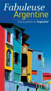 Fabuleuse Argentine ; Vivez La Passion De L'Argentine