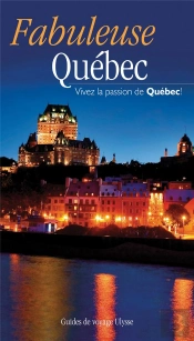 Fabuleuse Québec ; Vivez La Passion De Québec !