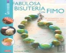 Fabulosa Bisutería Con Fimo. 50 Proyectos Con Extraordinarios Efectos