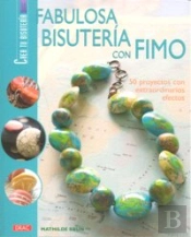 Fabulosa Bisutería Con Fimo. 50 Proyectos Con Extraordinarios Efectos