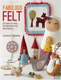 Bertrand.pt - Fabulous Felt: How To Make Beautiful Accessories And Decorations