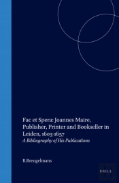 Fac Et Spera: Joannes Maire, Publisher, Printer And Bookseller In Leiden, 1603-1657