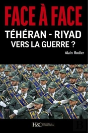 Face À Face ; Téhéran-Riyad ; Vers La Guerre ?