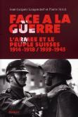 Face À La Guerre ; L'Armée Et Le Peuple Suisses 1914-1918 / 1939-1945