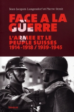 Bertrand.pt - Face À La Guerre ; L'Armée Et Le Peuple Suisses 1914-1918 / 1939-1945