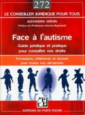 face a l'autisme : guide juridique et pratique - procedures,references, recours et adresses pour tou