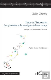 Face À L'Inconnu ; Les Pianistes Et La Musique De Leurs Temps ; Analyse, Interprétation Et Créations