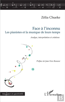 Bertrand.pt - Face À L'Inconnu ; Les Pianistes Et La Musique De Leurs Temps ; Analyse, Interprétation Et Créations
