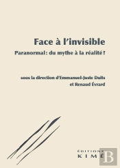 Face À L'Invisible : Paranormal : Du Mythe À La Réalité