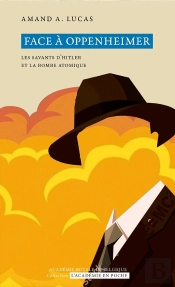 Face À Oppenheimer : Les Savants D'Hitler Et La Bombe Atomique