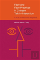 Face And Face Practices In Chinese Talk-In-Interaction: A Study In Interactional Pragmatics