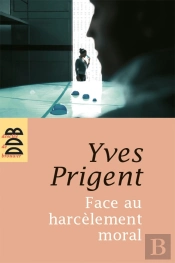 Face Au Harcèlement Moral : Approche Clinique Et Psychométrique. Manuel De Diagnostic, Prévention Et Conduite À Tenir