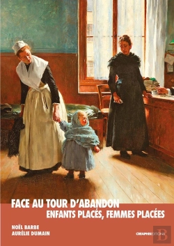 Bertrand.pt - Face Au Tour D'Abandon : Enfants Placés, Femmes Placées ; Enquête Au Musée Des Nourrices Et Des Enfants De L'Assistance Publique