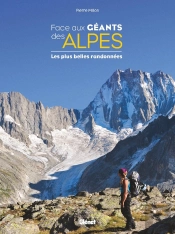 Face Aux Géants Des Alpes ; Les Plus Belles Randonnées