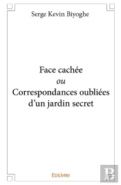 Face Cachée Ou Correspondances Oubliées D'Un Jardin Secret