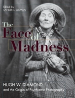 Bertrand.pt - Face Of Madness: Hugh W. Diamond And The Origin Of Psychiatric Photography