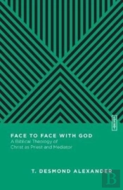 Face To Face With God Â€“ A Biblical Theology Of Christ As Priest And Mediator