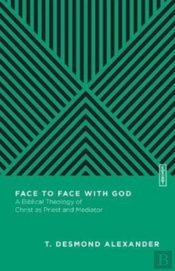 Bertrand.pt - Face To Face With God Â€“ A Biblical Theology Of Christ As Priest And Mediator