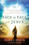 Face To Face With Jesus Â€“ A Former Muslim`S Extraordinary Journey To Heaven And Encounter With The God Of Love