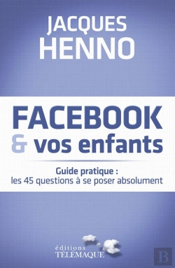 Bertrand.pt - Facebook Et Vos Enfants ; Guide Pratique : Les 45 Questions À Se Poser Absolument