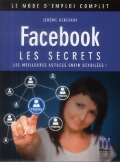 Facebook ; Les Secrets (3e Édition)