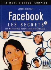 Facebook ; Les Secrets (3e Édition)