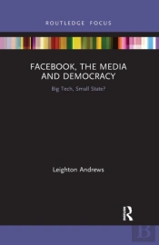 Facebook, The Media And Democracy