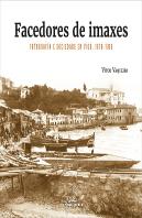 Facedores De Imaxes Fotografia E Sociedade En Vigo. 1870-19