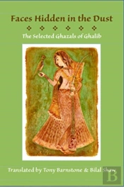 Faces Hidden In The Dust: Selected Ghazals Of Ghalib