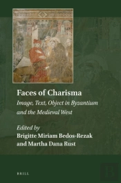 Faces Of Charisma: Image, Text, Object In Byzantium And The Medieval West