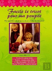 Facile Le Tricot Pour Ma Poupée ; Pour Apprendre La Technique Du Tricot Et Réaliser Des Vêtements