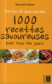 Faciles Et Gourmandes ; 1000 Recettes Savoureuses Pour Tous Les Jours
