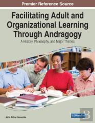 Facilitating Adult And Organizational Learning Through Andragogy
