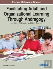 Facilitating Adult And Organizational Learning Through Andragogy