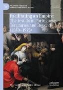Facilitating An Empire: The Jesuits In Portuguese Territories And Beyond (1540-1975)