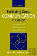 Facilitating Group Communication In Context V. 2; Facilitating Group Task And Team Communication