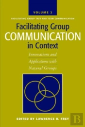 Facilitating Group Communication In Context V. 2; Facilitating Group Task And Team Communication