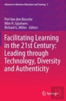 Facilitating Learning In The 21st Century: Leading Through Technology, Diversity And Authenticity