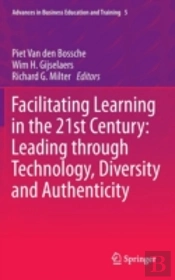 Facilitating Learning In The 21st Century: Leading Through Technology, Diversity And Authenticity