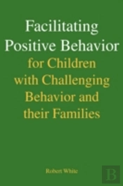 Facilitating Positive Behavior For Children With Challenging Behavior And Their Families