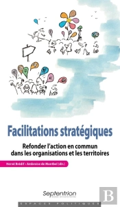 Facilitations Stratégiques ; Refonder L'Action En Commun