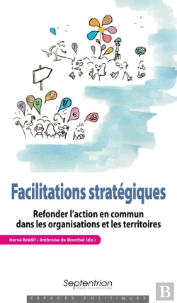 Bertrand.pt - Facilitations Stratégiques ; Refonder L'Action En Commun