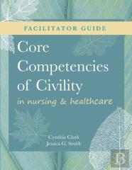 Facilitator Guide For Core Competencies Of Civility In Nursing & Healthcare