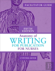 Facilitator'S Guide For Anatomy Of Writing For Publication For Nurses, Fifth Edition