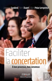 Faciliter La Concertation : A Bon Processus, Bon Consensus