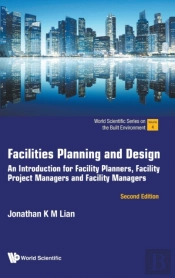 Facilities Planning And Design: An Introduction For Facility Planners, Facility Project Managers And Facility Managers