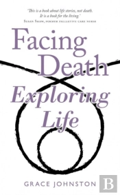Facing Death Exploring Life