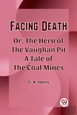 Bertrand.pt - Facing Death Or, The Hero Of The Vaughan Pit A Tale Of The Coal Mines (Edition2023)