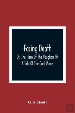 Bertrand.pt - Facing Death; Or, The Hero Of The Vaughan Pit; A Tale Of The Coal Mines